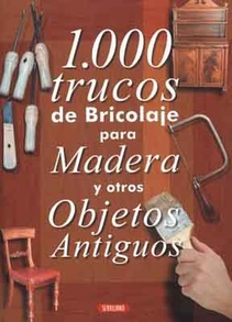 1000 Trucos de Bricolaje Para Madera y Otros Objetos Antiguos (Nuevo)