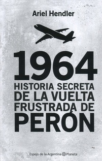1964 historia secreta de la vuelta frustrada de Peron (Nuevo)