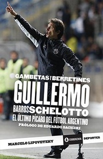 Gambetas y berretines. Guillermo Barros Schelotto. El último pícaro del fútbol argentino (Nuevo)